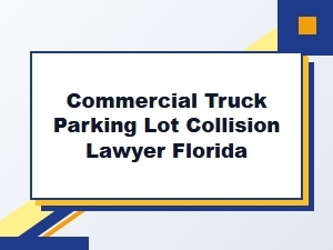 Commercial Truck Parking Lot Collisions in Florida