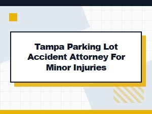 Tampa Parking Lot Accident Attorney for Minor Injuries