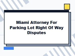 Miami Attorney for Parking Lot Right of Way Fault