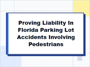 Proving Fault in Florida Parking Lot Pedestrian Accidents