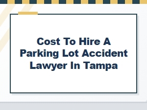 How Much Does a Tampa Parking Lot Accident Lawyer Cost?