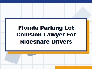 Florida Parking Lot Collision Lawyer for Rideshare Disputes