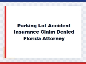 Denied Parking Lot Accident Claim? Call a Florida Attorney