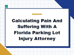 Calculating Pain and Suffering in Florida Parking Lot Cases