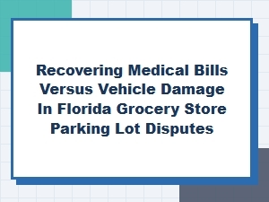 Medical Bills vs Vehicle Damage in Florida Parking Lots