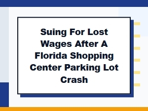 Suing for Lost Wages After a Florida Parking Lot Crash